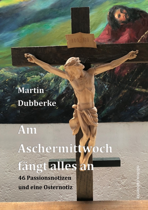 Am Aschermittwoch fängt alles an - Martin Dubberke