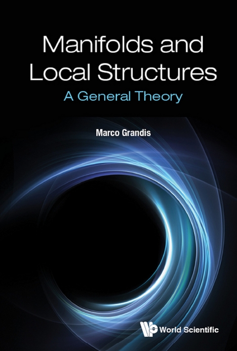 Manifolds And Local Structures: A General Theory -  Grandis Marco Grandis