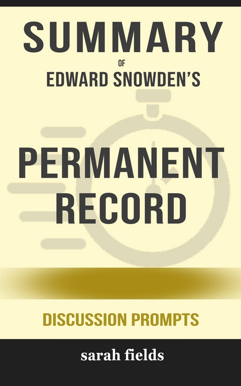 Summary of Edward Snowden's Permanent record: Discussion Prompts - Sarah Fields