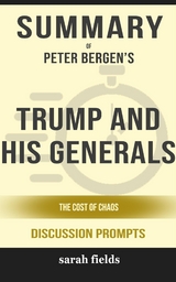 Summary of Peter Bergen 's Trump and His Generals: The Cost of Chaos: Discussion prompts - Sarah Fields