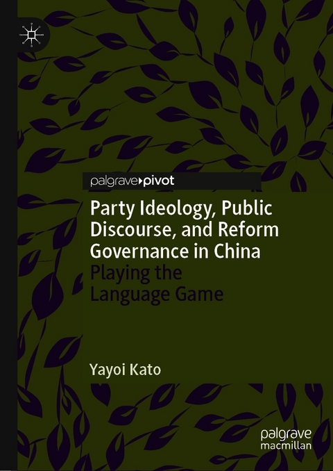 Party Ideology, Public Discourse, and Reform Governance in China - Yayoi Kato