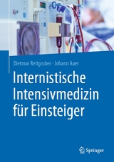 Internistische Intensivmedizin für Einsteiger -  Dietmar Reitgruber,  Johann Auer