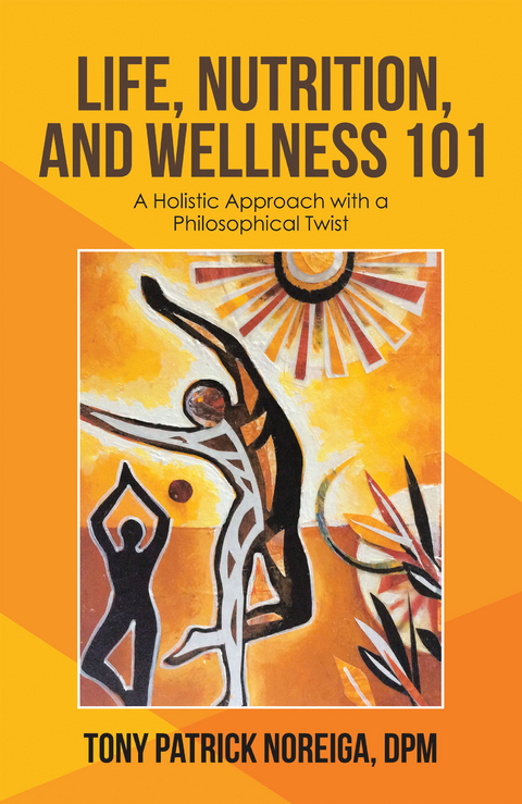 Life, Nutrition, and Wellness 101 - Tony Patrick Noreiga Dpm