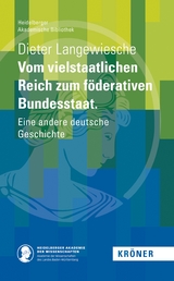 Vom vielstaatlichen Reich zum föderativen Bundesstaat - Dieter Langewiesche