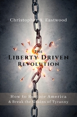 Liberty Driven Revolution -  Christopher A Eastwood