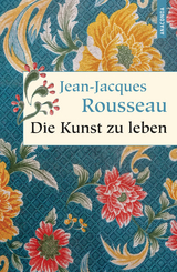 Die Kunst zu leben -  Jean-Jacques Rousseau