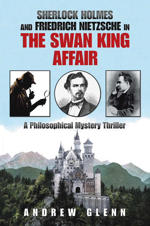 Sherlock Holmes                          and          Friedrich Nietzsche                           in                   the Swan King                      Affair - Andrew Glenn