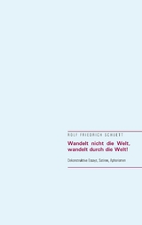 Wandelt nicht die Welt, wandelt durch die Welt! - Rolf Friedrich Schuett