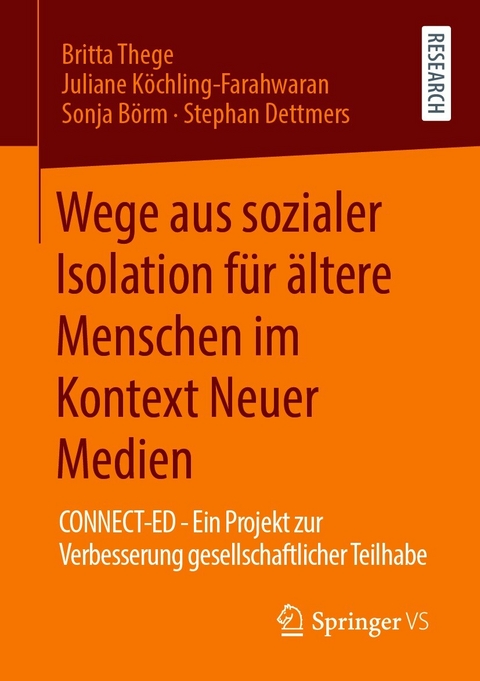 Wege aus sozialer Isolation für ältere Menschen im Kontext Neuer Medien - Britta Thege, Juliane Köchling-Farahwaran, Sonja Börm, Stephan Dettmers