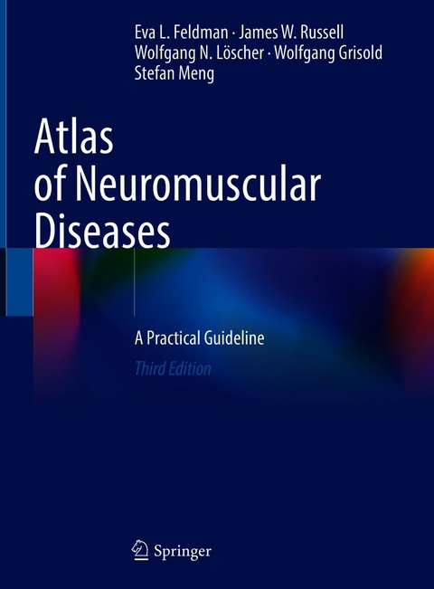Atlas of Neuromuscular Diseases - Eva L. Feldman, James W. Russell, Wolfgang N. Löscher, Wolfgang Grisold, Stefan Meng