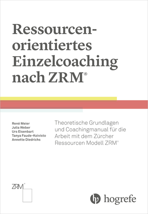 Ressourcenorientiertes Einzelcoaching nach ZRM -  René Meier,  Tanya Faude-Koivisto,  Urs Eisenbart,  Annette Diedrichs,  Julia Weber