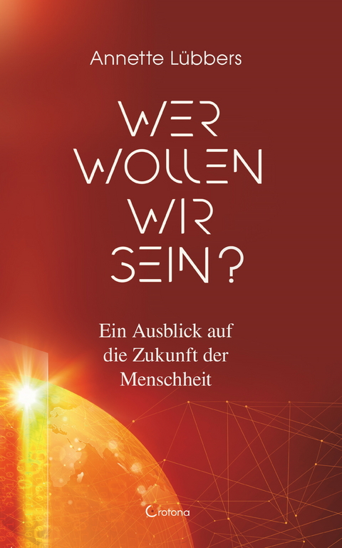 Wer wollen wir sein? Ein Ausblick auf die Zukunft der Menschheit -  Annette Lübbers