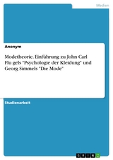 Modetheorie. Einführung zu John Carl Flügels "Psychologie der Kleidung" und Georg Simmels "Die Mode"