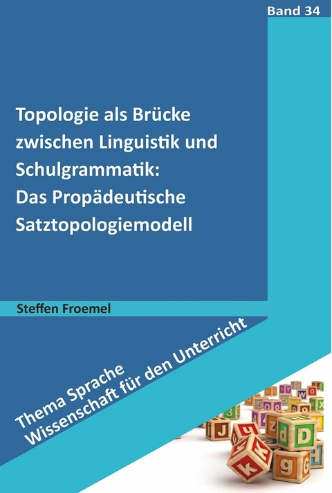Topologie als Brücke zwischen Linguistik und Schulgrammatik: Das Propädeutische Satztopologiemodell - Steffen Froemel