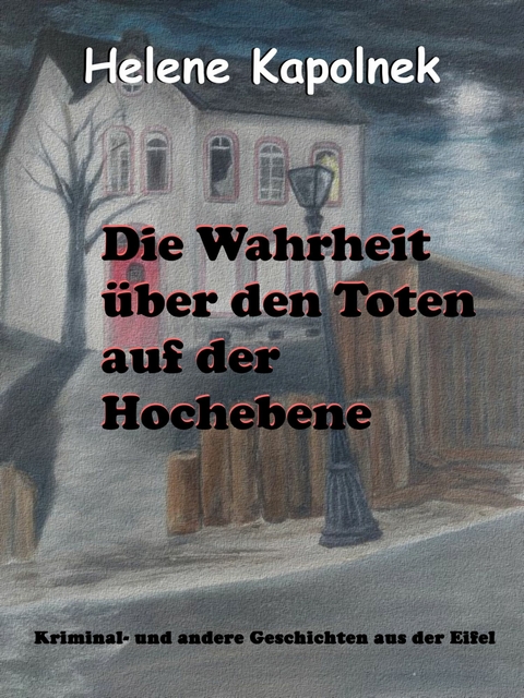 Die Wahrheit über den Toten auf der Hochebene - Helene Kapolnek