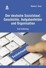 Der deutsche Sozialstaat: Geschichte, Aufgabenfelder und Organisation -  Manfred Krapf