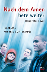 Nach dem Amen bete weiter - Hans Peter Royer