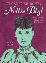 It Can't Be Done, Nellie Bly! -  Nancy Ohlin