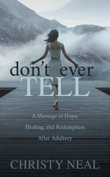 Don't Ever Tell -  Christy Neal