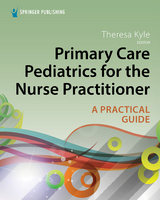 Primary Care Pediatrics for the Nurse Practitioner - APRN DNP  CPNP-PC  CNE Theresa Kyle