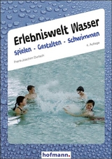 Erlebniswelt Wasser - Spielen Gestalten Schwimmen - Frank J Durlach