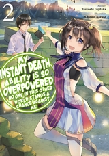 My Instant Death Ability is So Overpowered, No One in This Other World Stands a Chance Against Me! Volume 2 - Tsuyoshi Fujitaka