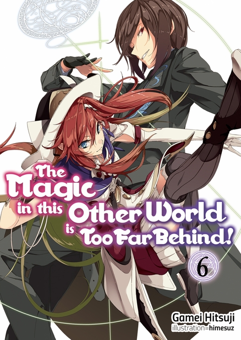 The Magic in this Other World is Too Far Behind! Volume 6 - Gamei Hitsuji