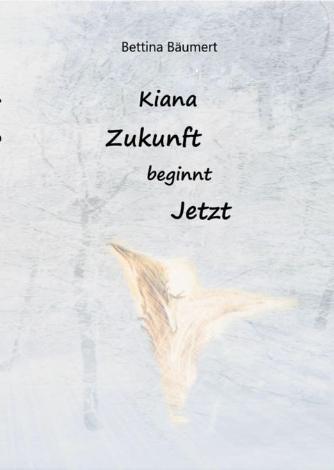 Kiana - Zukunft beginnt jetzt - Bettina Bäumert