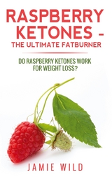 Raspberry Ketones - The Ultimate Fatburner - Jamie Wild