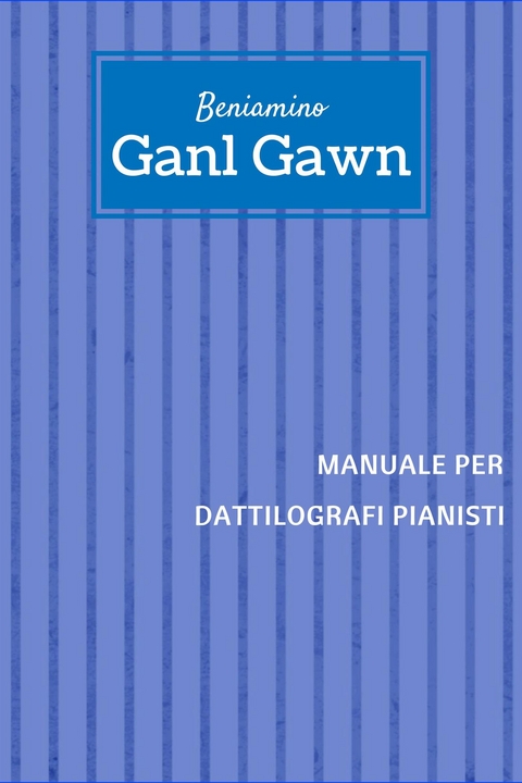 Manuale per dattilografi pianisti - Beniamino Ganl Gawn