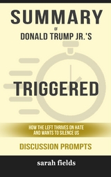 Summary of Asha Donald Trump Jr.'s Triggered: How the Left Thrives on Hate and Wants to Silence Us: Discussion Prompts - Sarah Fields