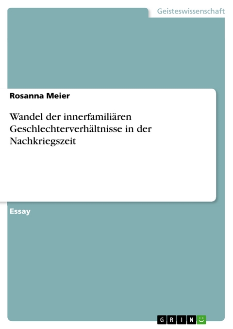 Wandel der innerfamiliären Geschlechterverhältnisse in der Nachkriegszeit - Rosanna Meier