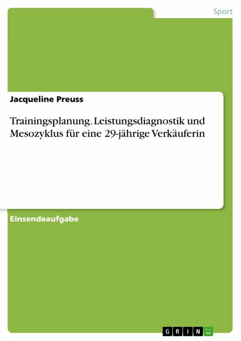 Trainingsplanung. Leistungsdiagnostik und Mesozyklus für eine 29-jährige Verkäuferin - Jacqueline Preuss