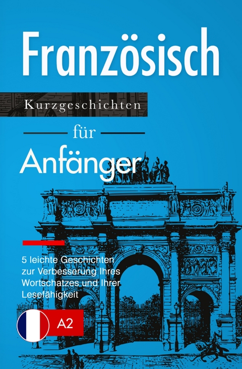 Französisch lernen: Französisch für Anfänger (A1 / A2) - Verblix Press