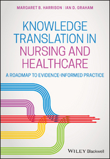 Knowledge Translation in Nursing and Healthcare -  Ian D. Graham,  Margaret B. Harrison