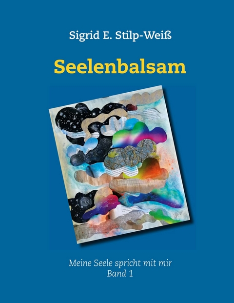 Seelenbalsam -  Sigrid E. Stilp-Weiß