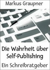 Die Wahrheit über Self-Publishing - Markus Graupner