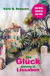 Das Glück wohnte in Lissabon - Karin B. Redecker