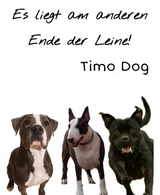 Es liegt am anderen Ende der Leine! - Timo Dog