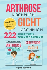 Arthrose Kochbuch | Gicht Kochbuch: 2 in 1 Kochbuch mit 222 ausgewählten Rezepten - Brigitte Holzapfel