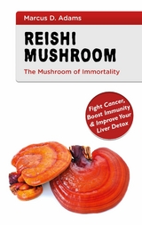 Reishi Mushroom - The Mushroom of Immortality - Marcus D. Adams