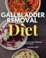 Gallbladder Removal Diet : A Beginner's 3-Week Step-by-Step Guide After Gallbladder Surgery, With Curated Recipes -  Brandon Gilta