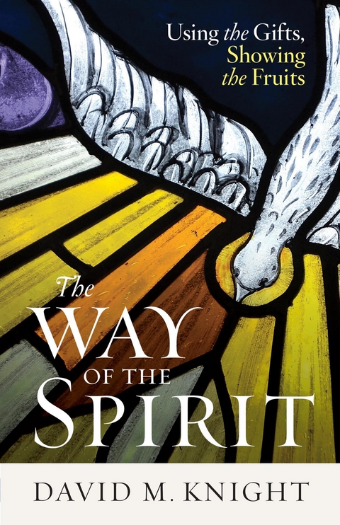 The Way of the Spirit : Using the Gifts, Showing the Fruits -  David Knight