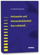 Netzwerke und Netzwerksicherheit – Das Lehrbuch - Alexander, Michael