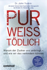 Pur, weiß, tödlich -  John Yudkin