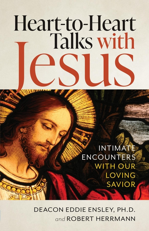 Heart to Heart Talks with Jesus -  Deacon Eddie Ensley,  Deacon Robert Herrmann