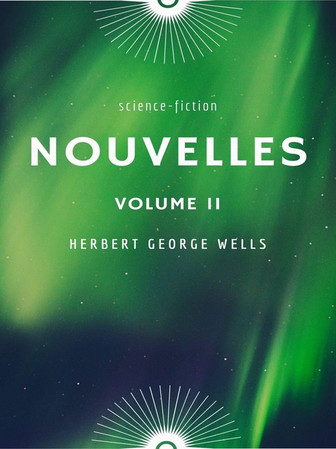 Nouvelles Volume II - Herbert George Wells