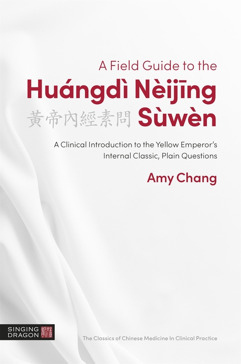 Field Guide to the Huangdi Neijing Suwen -  Amy Chang