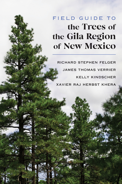 Field Guide to the Trees of the Gila Region of New Mexico -  Richard Stephen Felger,  Xavier Raj Herbst Khera,  Kelly Kindsher,  James Thomas Verrier