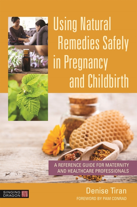 Using Natural Remedies Safely in Pregnancy and Childbirth -  Denise Tiran